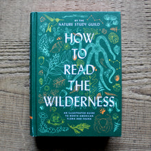 Load image into Gallery viewer, How to Read the Wilderness: An Illustrated Guide to the Natural Wonders of North America

