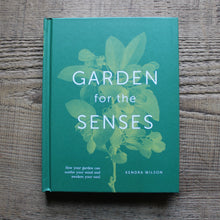 Load image into Gallery viewer, Garden For The Senses: How Your Garden Can Soothe Your Mind and Awaken Your Soul
