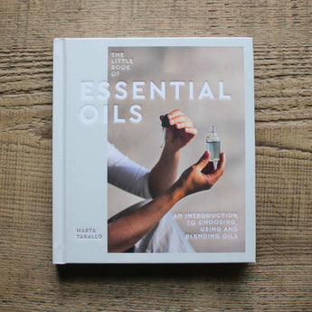 Little Book of Essential Oils - An Introduction of Using, Choosing and Blending Oils