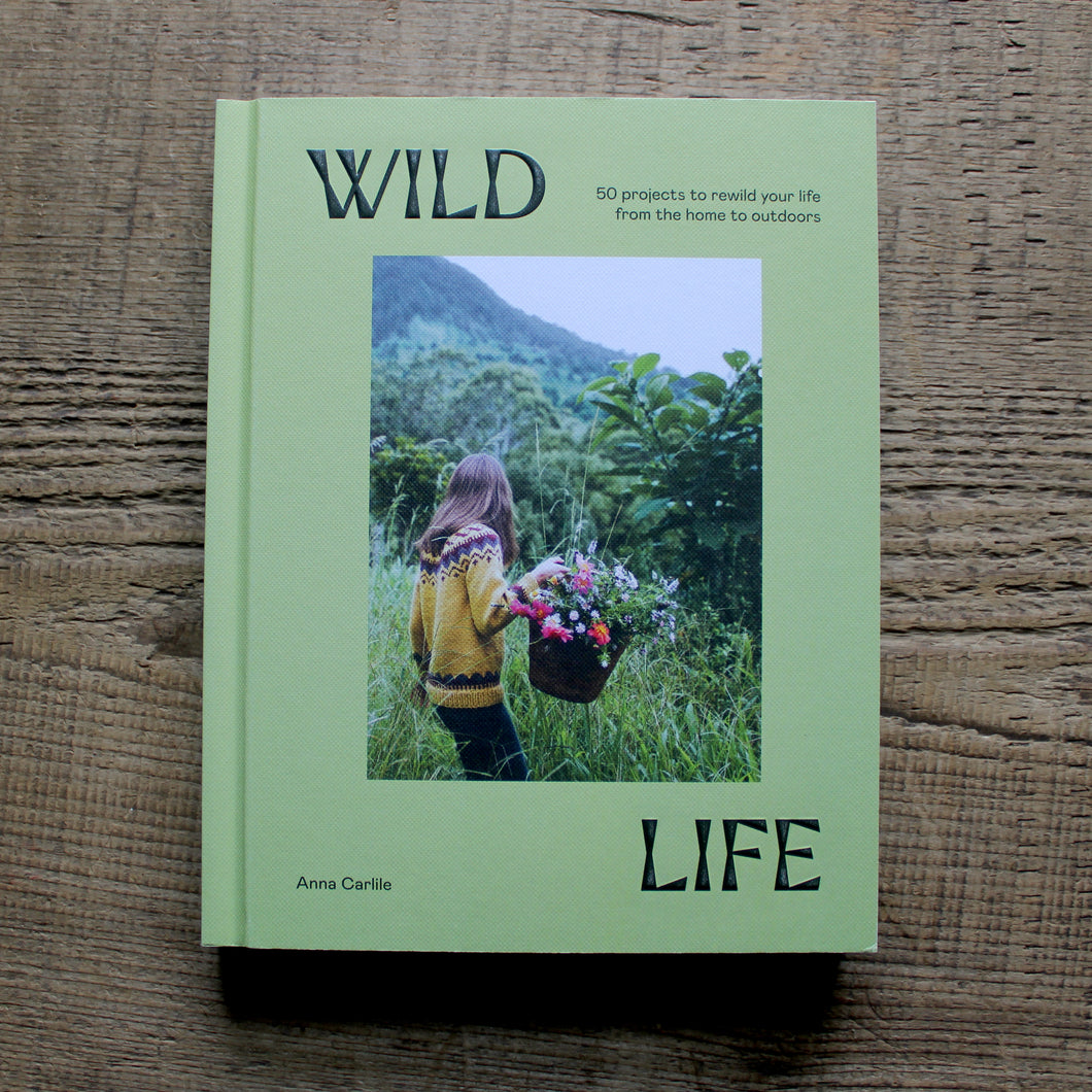 Wild Life - 50 Projects to Rewind yourself from Home to Outdoors