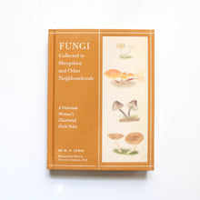 Load image into Gallery viewer, Fungi Collected in Shropshire and Other Neighborhoods: A Victorian Woman&#39;s Illustrated Field Notes
