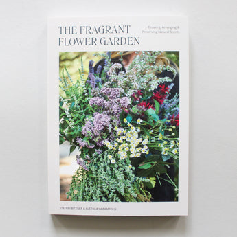 The Fragrant Flower Garden: Growing, Arranging & Preserving Natural Scents