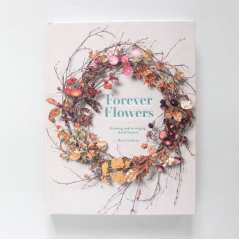 Forever Flowers: Growing And Arranging Dried Flowers