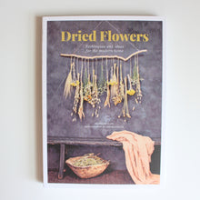Load image into Gallery viewer, Dried Flowers: Techniques &amp; Ideas for the Modern Home
