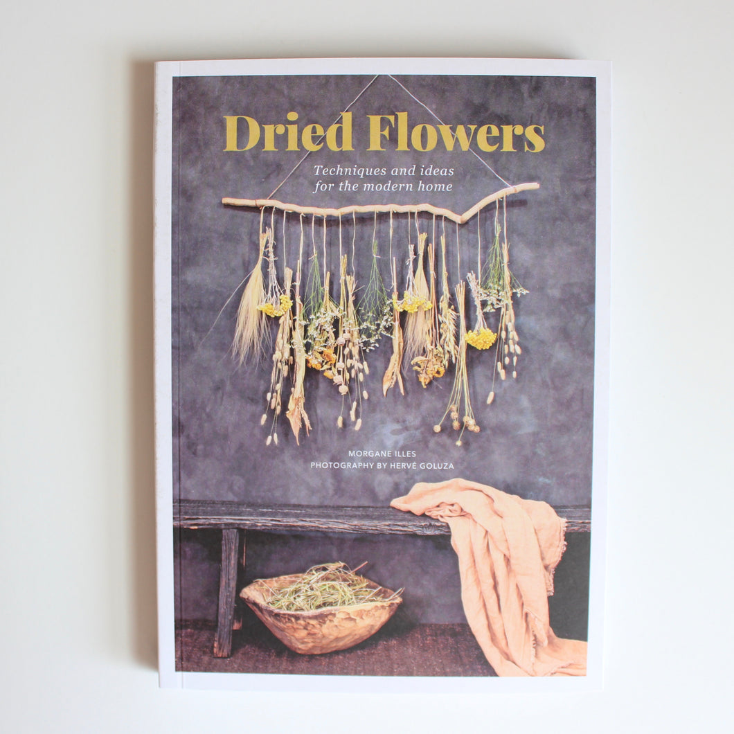 Dried Flowers: Techniques & Ideas for the Modern Home