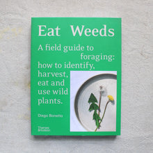 Load image into Gallery viewer, Eat Weeds: a field guide to foraging: how to identify, harvest, eat and use wild plants.
