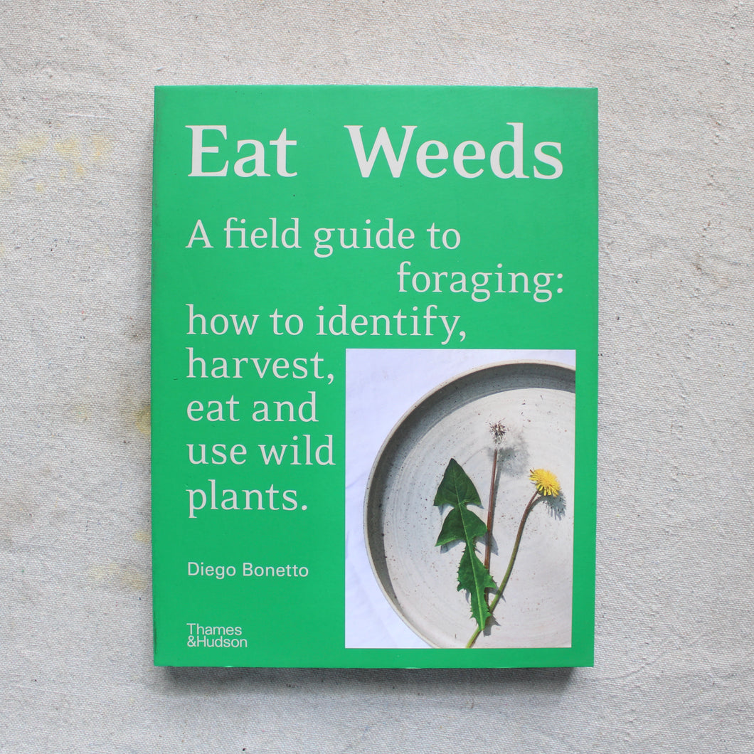 Eat Weeds: a field guide to foraging: how to identify, harvest, eat and use wild plants.